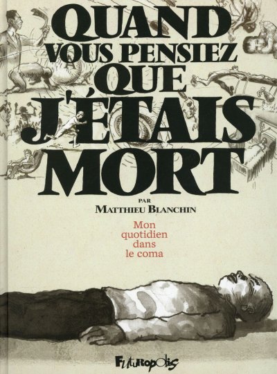 Quand Vous Pensiez Que J'&eacute;tais Mort - Mon Quotidien Dans Le Coma