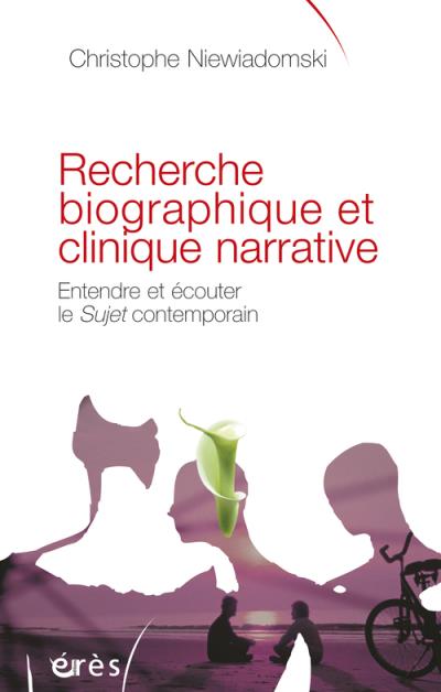 Recherche biographique et clinique narrative entendre et &eacute;couter le sujet contemporain