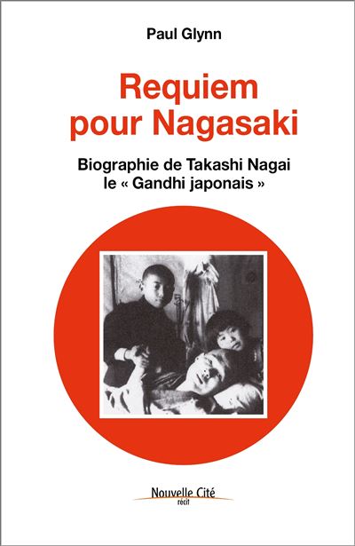Requiem pour Nagasaki - Biographie de Takashi Nagai, le ""Gandhi japonais
