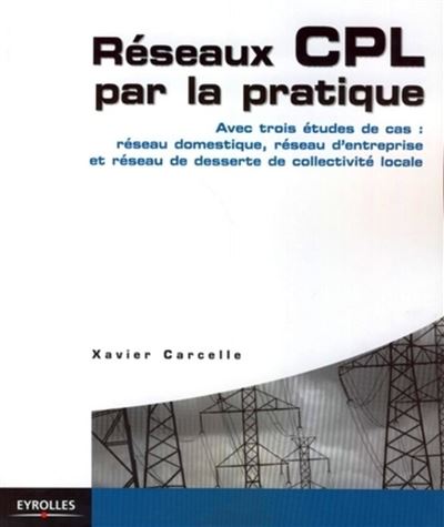 Reseaux cpl par la pratique. avec trois etudes de cas : reseau domestique, resea