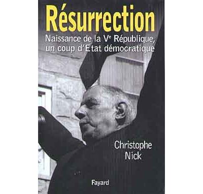 R&eacute;surrection - Naissance De La V&egrave;me R&eacute;publique, Un Coup D'etat D&eacute;mocratique
