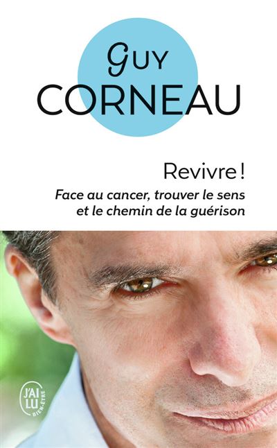 Revivre&nbsp;!: Face au cancer, trouver le sens et le chemin de la gu&eacute;rison