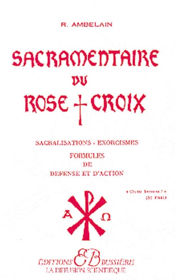 SACRAMENTAIRE DU ROSE CROIX. Sacralisations, exorc
