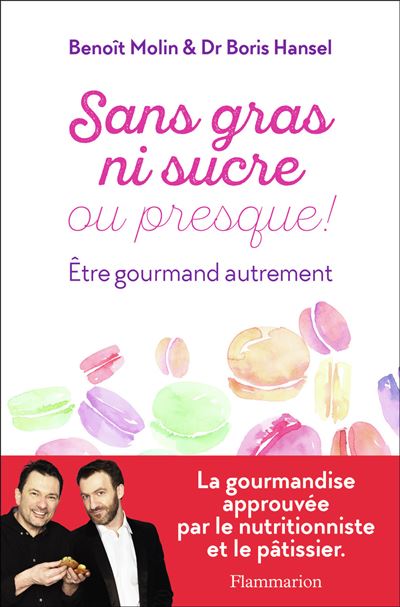 Sans Gras Ni Sucre Ou Presque ! - Etre Gourmand Autrement