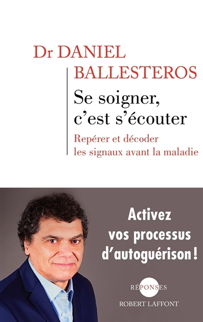 Se Soigner, C'est S'&eacute;couter - Rep&eacute;rer Et D&eacute;coder Les Signaux Avant La Maladie