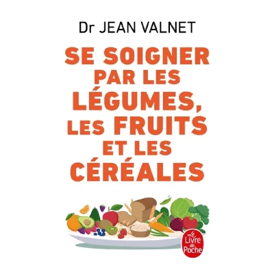 Se soigner par les l&eacute;gumes les fruits et les c&eacute;r&eacute;ales (Poche)