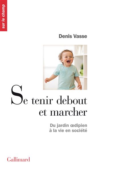 Se Tenir Debout Et Marcher - Du Jardin Oedipien &Agrave; La Vie En Soci&eacute;t&eacute;
