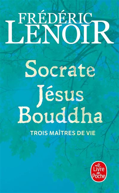 Socrate, J&eacute;sus et Bouddha, Trois Ma&icirc;tres De Vie