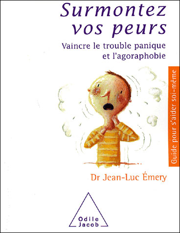 Surmontez Vos Peurs - Vaincre Le Trouble Panique Et L'agoraphobie