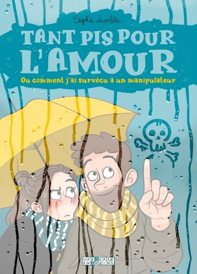 Tant pis pour l'amour. Ou comment j'ai surv&eacute;cu &agrave; un manipulateur (BD)