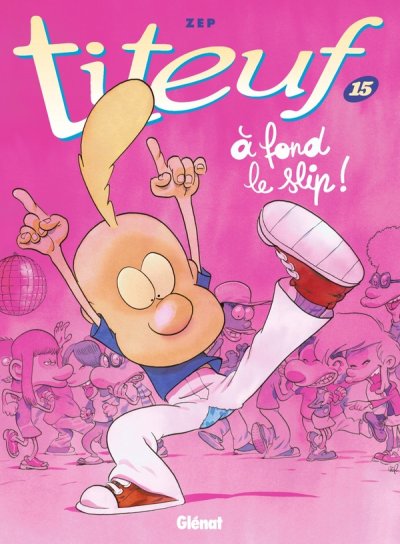 Titeuf - Tome 15 - &Agrave; fond le slip ! (BD)