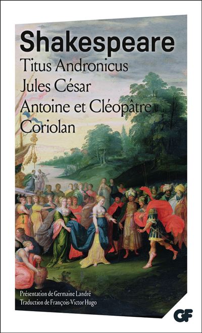 Titus Andronicus - Jules C&eacute;sar - Antoine et Cl&eacute;op&acirc;tre - Coriolan
