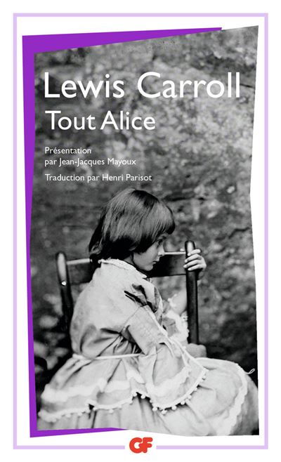 Tout Alice: LES AVENTURES D'ALICE SOUS TERRE ET AU PAYS DES MERVEILLES, DE L'AUTRE COTE DU M