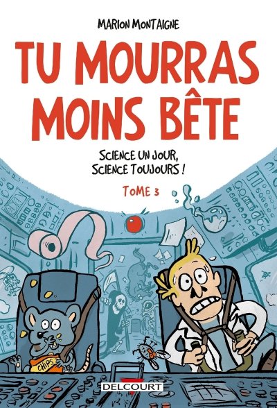 Tu Mourras Moins B&ecirc;te Tome 3 - Science Un Jour, Science Toujours !
