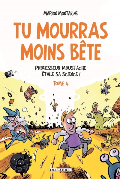 Tu Mourras Moins B&ecirc;te Tome 4 - Professeur Moustache &Eacute;tale Sa Science !