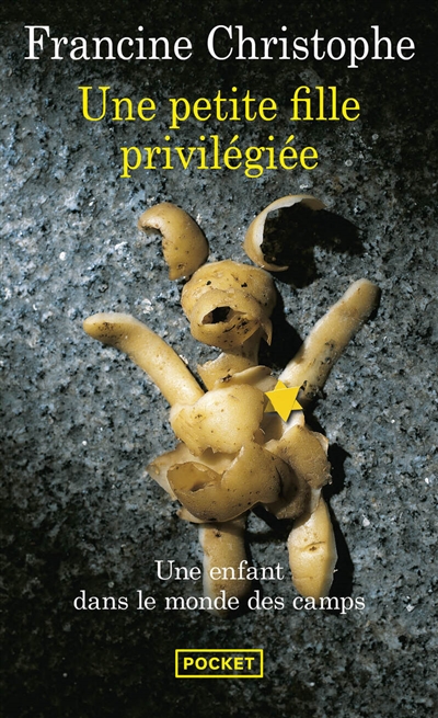 Une Petite Fille Privil&eacute;gi&eacute;e - Une Enfant Dans Le Monde Des Camps 1942-1945