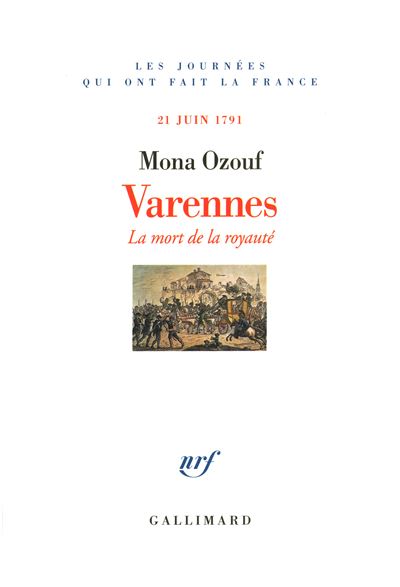Varennes - La Mort De La Royaut&eacute;, 21 Juin 1791