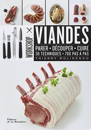 Viandes - Parer, D&eacute;couper, Cuire : 36 Techniques, 700 Pas &Agrave; Pas