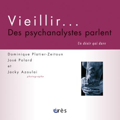 Vieillir - Des Psychanalystes Parlent - Un D&eacute;sir Qui Dure
