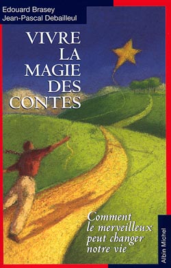 Vivre La Magie Des Contes - Comment Le Merveilleux Peut Changer Notre Vie
