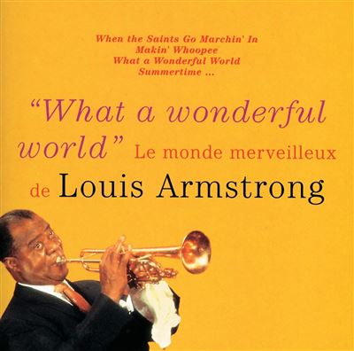What A Wonderful World : Le Monde Merveilleux De Louis Armstrong